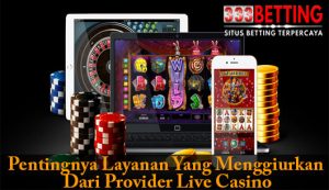 pentingnya layanan yang menggiurkan dari provider casino